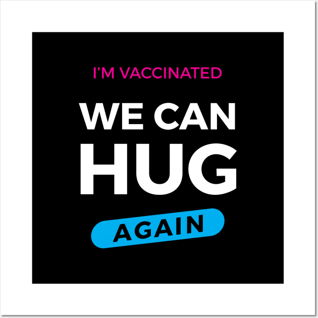 I'm Vaccinated We Can Hug Again Wall Art by zoljo